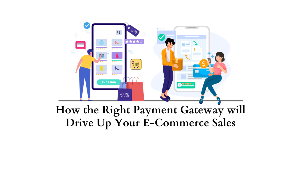 How the Right Payment Gateway will Drive Up your E-Commerce Sales ... How To Choose The Right E-Commerce Payment Gateway