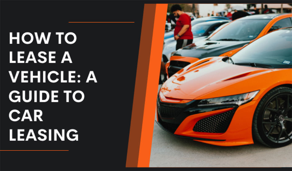How to Lease a Vehicle: A Guide to Car Leasing - The World Financial Review How to Lease a Vehicle: A Guide to Car Leasing - The World Financial Review