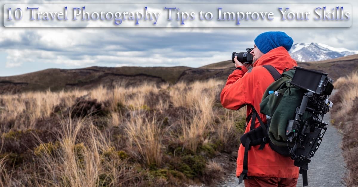Ways To Enhance Your Travel Photography Skills